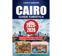 CAIRO GUIDA TURISTICA 2025-2026: Scopri lo storico Cairo copto, Khan El-Khalili e la cittadella di Saladino