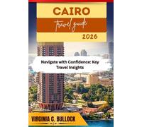 CAIRO TRAVEL GUIDE 2026: Navigate with Confidence: Key Travel Insights