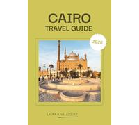 CAIRO TRAVEL GUIDE 2026: Your Ultimate Cairo Companion - Expert Itineraries, Local Tips, Hidden Gems, and Detailed City Map for an Unforgettable Journey from Pyramids to Nightlife.