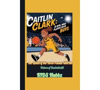 CAITLIN CLARK :A girl who played with Boys: The Queen of the Three-Pointer and the Future of Basketball! (Biography for kids): 2