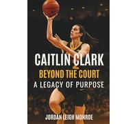 Caitlin Clark: Beyond the Court - A Legacy of Purpose