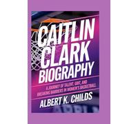 CAITLIN CLARK BIOGRAPHY: A JOURNEY OF TALENT, GRIT, AND BREAKING BARRIERS IN WOMEN’S BASKETBALL