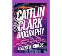 CAITLIN CLARK BIOGRAPHY: A JOURNEY OF TALENT, GRIT, AND BREAKING BARRIERS IN WOMEN’S BASKETBALL