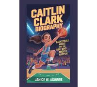 CAITLIN CLARK BIOGRAPHY: Basketball Magic and the Girl Who Made It Happen