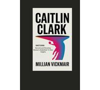 CAITLIN CLARK BIOGRAPHY: Shattering Records and Elevating Women's Basketball To New Heights