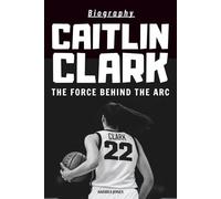 Caitlin Clark Biography: The Force Behind the Arc