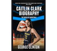Caitlin Clark Biography: The Queen of Basketball - How She Dominated the game and Inspired Millions