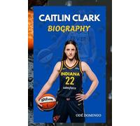CAITLIN CLARK BIOGRAPHY: THE RISE OF CAITLIN CLARK