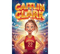 Caitlin Clark for Kids: A Motivational Illustrated Story