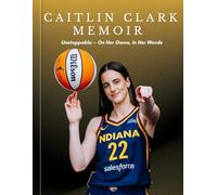 Caitlin Clark Memoir: Unstoppable - On Her Game, In Her Words