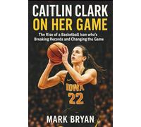 CAITLIN CLARK ON HER GAME: The Rise of a Basketball Icon who's Breaking records and Changing the Game