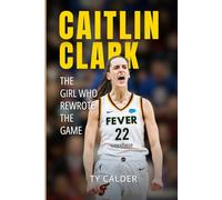 Caitlin Clark: The Girl Who Rewrote the Game