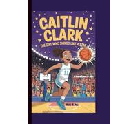 CAITLIN CLARK: The Girl Who Shined Like a Star (A Biography Book for kids)