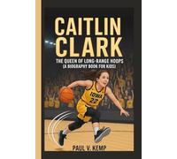CAITLIN CLARK: The Queen of Long-Range Hoops (A Biography Book for Kids)