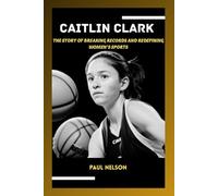 CAITLIN CLARK: The Story of Breaking Record and Redefining Women's Sports