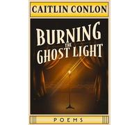 Caitlin Conlon Burning the Ghost Light (Tascabile)