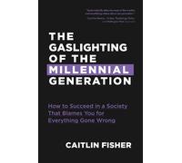 Caitlin Fisher The Gaslighting of the Millennial Generation (Tascabile)