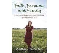 Caitlin Henderson Faith, Farming, and Family (Tascabile)
