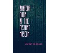 Caitlin Johnson Amateur Hour at the History Museum (Tascabile)