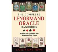 The Complete Lenormand Oracle Handbook: Reading the Language and Symbols of the Cards