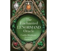 The Enchanted Lenormand Oracle: 39 Magical Cards to Reveal Your True Self and Your Destiny
