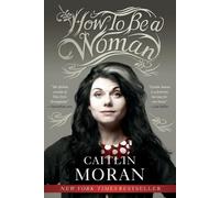 Caitlin Moran How to Be a Woman (Tascabile)