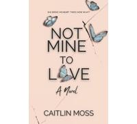 Caitlin Moss Not Mine To Love (Tascabile) Cracks