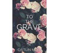 Caitlin Moss To The Grave (Tascabile)