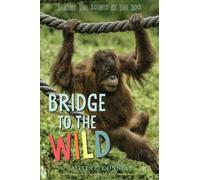 Caitlin O'Conne Bridge to the Wild: Behind the Scenes at the (Copertina rigida)
