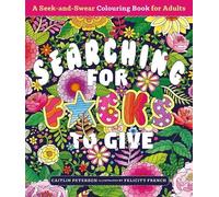 Searching for F*cks to Give: A S nd-Swear Colouring Book for Adults