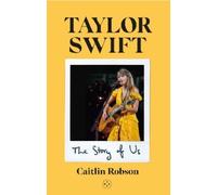 Caitlin Robson Taylor Swift: The Story of Us - A Swiftie's Jo (Copertina rigida)