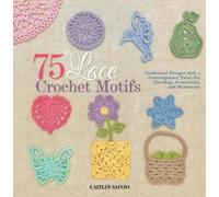 Caitlin Sainio 75 Lace Crochet Motifs (Tascabile) Knit & Crochet