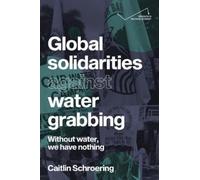 Caitlin Schroering Global Solidarities Against Water Grabbing (Tascabile)
