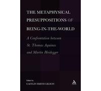 Caitlin Smith Gi The Metaphysical Presuppositions of Being-in-the-W (Tascabile)