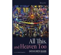 Caitlin Smith Gilson All This, and Heaven Too (Tascabile) Kalos