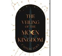 Caitlin Zura The Veiling of the Moon Kingdom (Copertina rigida)