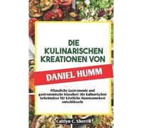 Caitlyn C Sherrill Die Kulinarischen Kreationen Von Daniel Humm (Tascabile)