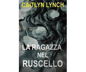 Caitlyn Lynch La Ragazza nel Ruscello (Tascabile) Gli Australiani Scomparsi