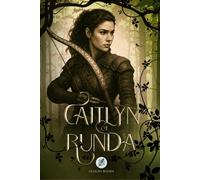 Caitlyn of Runda: Grimdark Fantasy of Ancient Woods, Betrayal, and the Weight of Choice