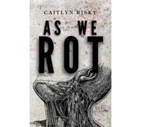Caitlyn Risky As We Rot (Tascabile)
