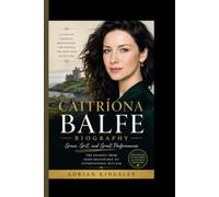 CAITRÍONA BALFE BIOGRAPHY: Grace, Grit, and Great Performances - The Journey from Irish Beginnings to International Acclaim