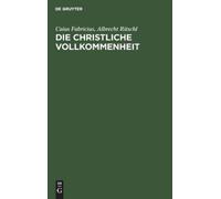 Caius Fabricius Albrecht Ritsch Die Christliche Vollkommenhei (Copertina rigida)
