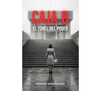 CAJA B. EL TÚNEL DEL PODER.