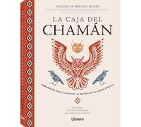 CAJA DEL CHAMAN: HERRAMIENTAS PARA LA SANACION, LA PROTECCION Y LA BUENA FORTUNA