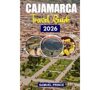Cajamarca Travel Guide: Cajamarca’s Rich History, Natural Wonders, The Ultimate Travel Guide for Adventure Seekers and Cultural Explorers