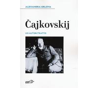 Cajkovskij. Un autoritratto - Orlova Alexandra