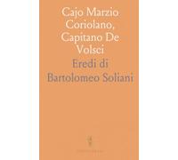 Cajo Marzio Coriolano, Capitano De Volsci
