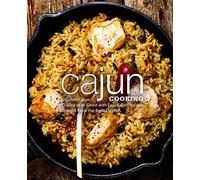 Cajun Cooking: Discover Cajun Cuisine at its Finest with Easy Cajun Recipes Straight From the Bayou State