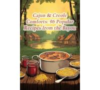 Cajun & Creole Comforts: 96 Popular Recipes from the Bayou