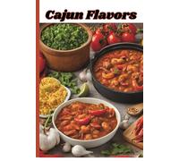 Cajun Flavors Recipe Book: Bringing 6 New Orleans style recipes right to your kitchen!